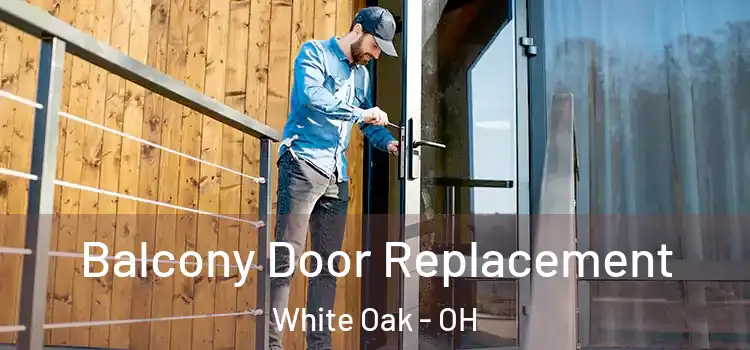  Balcony Door Replacement White Oak - OH