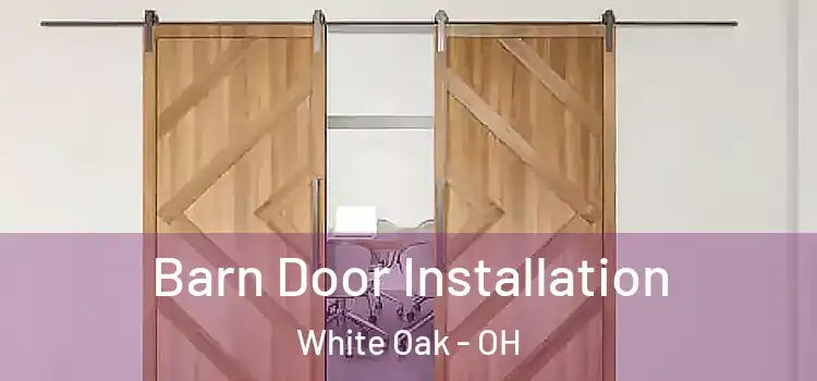 Barn Door Installation White Oak - OH