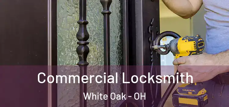 Commercial Locksmith White Oak - OH