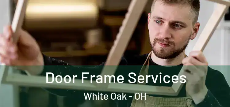 Door Frame Services White Oak - OH