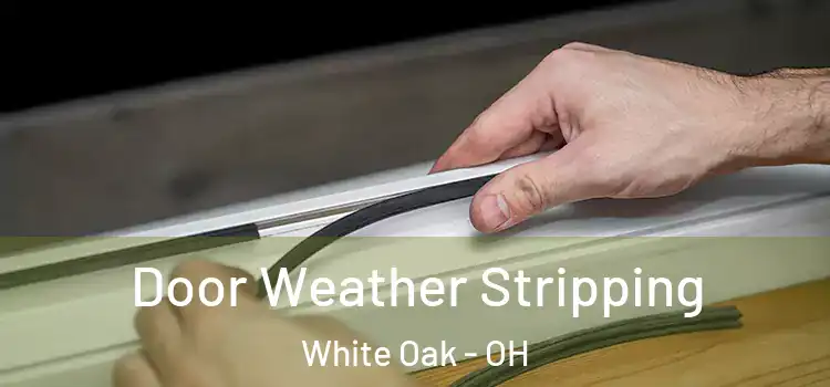  Door Weather Stripping White Oak - OH