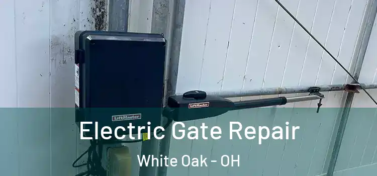 Electric Gate Repair White Oak - OH
