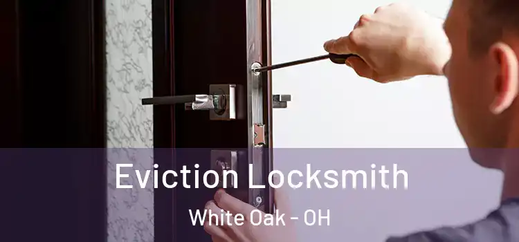 Eviction Locksmith White Oak - OH