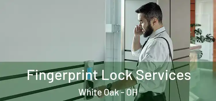 Fingerprint Lock Services White Oak - OH