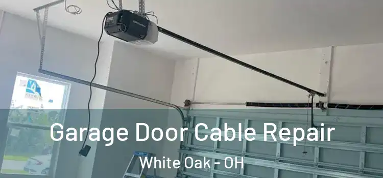  Garage Door Cable Repair White Oak - OH