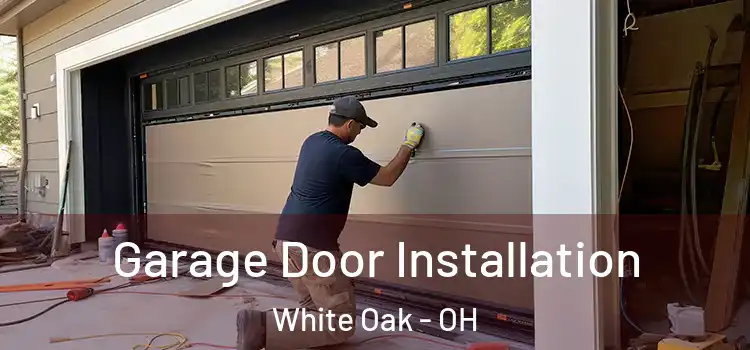  Garage Door Installation White Oak - OH