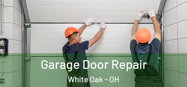  Garage Door Repair White Oak - OH