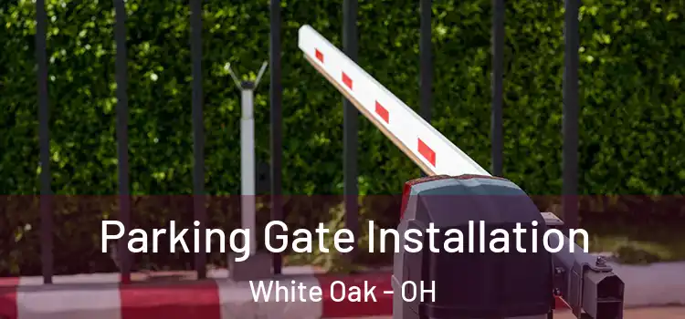 Parking Gate Installation White Oak - OH