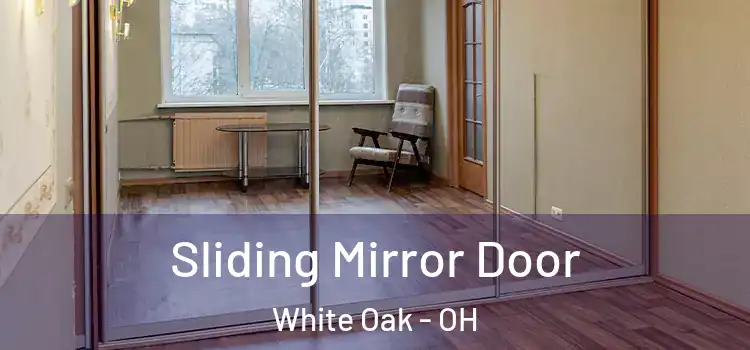  Sliding Mirror Door White Oak - OH